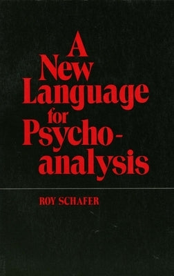 A New Language for Psychoanalysis by Schafer, Roy