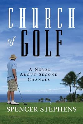 Church of Golf: A Novel About Second Chances by Stephens, Spencer