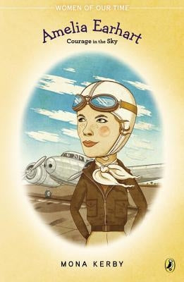 Amelia Earhart: Courage in the Sky by Kerby, Mona