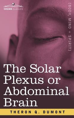 The Solar Plexus or Abdominal Brain by Dumont, Theron Q.