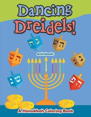 Dancing Dreidels! A Hanukkah Coloring Book by Activibooks