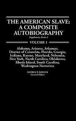 The American Slave: Al, Ar, DC, Fl, Ga, In, Ks, MD, Ne, Ny, Nc, Ok, Ri, Sc, Wa Narratives Supp. Ser. 2, Vol. 1 by Rawick