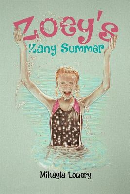 Zoey's Zany Summer by Lowery, Mikayla