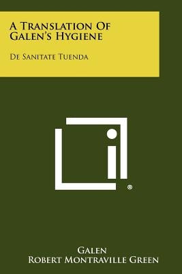 A Translation Of Galen's Hygiene: De Sanitate Tuenda by Galen