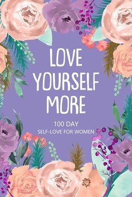 Love Yourself More 100 Day Self-Love for Women: Daily Question Book, Creative Writing for Happiness by Paperland