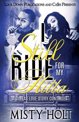 I Still Ride for My Hitta: A Dallas Love Story Continues by Holt, Misty