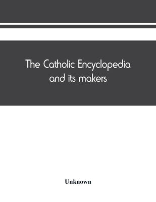 The Catholic encyclopedia and its makers by Unknown