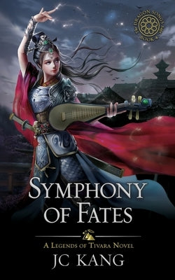 Symphony of Fates: A Legends of Tivara Story by Kang, Jc