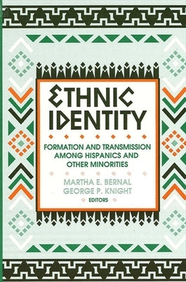 Ethnic Identity: Formation and Transmission Among Hispanics and Other Minorities by Bernal, Martha E.