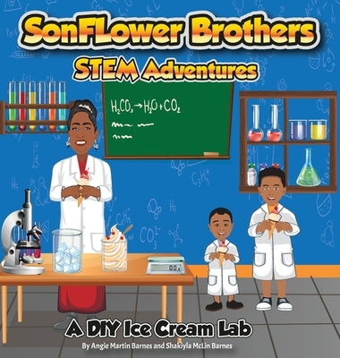 SonFlower Brothers STEM Adventures: A DIY Ice Cream Lab by Barnes, Angie &. Shakiyla