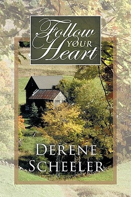 Follow Your Heart by Derene Scheeler, Scheeler