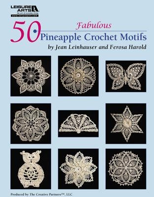 50 Fabulous Pineapple Motifs to Crochet (Leisure Arts #4864) by Rita Weiss Creative Partners