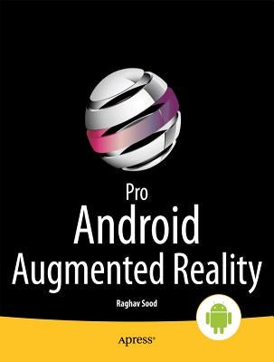 Pro Android Augmented Reality by Sood, Raghav