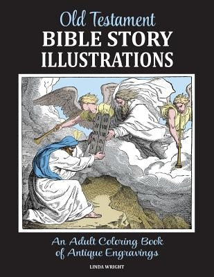 Old Testament Bible Story Illustrations: An Adult Coloring Book of Antique Engravings by Wright, Linda