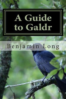 A Guide to Galdr by Long, Benjamin Richard