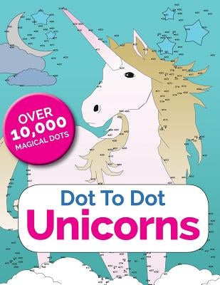 Dot To Dot Unicorns: Connect The Dots In The Enchanted World Of Unicorns by Rose, Christina