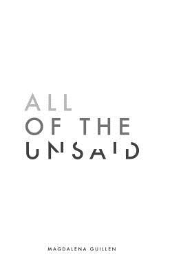 All of the Unsaid by Guillen, Magdalena