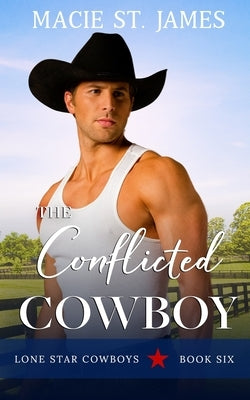 The Conflicted Cowboy: A Clean, Small-Town Western Romance by St James, Macie