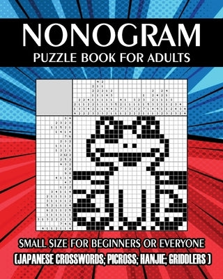 Nonogram Puzzle Book for Adults: Small Size for Beginners or Everyone ( Japanese Crosswords; Picross; Hanjie; Griddlers ) by Jeanpaulmozart