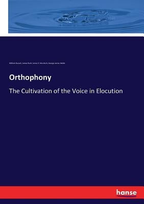 Orthophony: The Cultivation of the Voice in Elocution by Russell, William