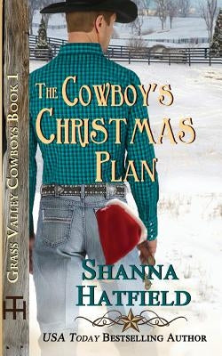 The Cowboy's Christmas Plan: Grass Valley Cowboys by Hatfield, Shanna