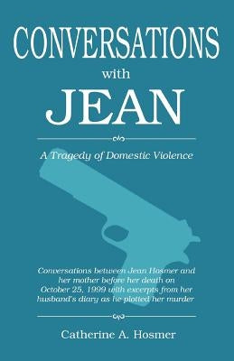 Conversations with Jean: A Tragedy of Domestic Violence by Hosmer, Catherine A.