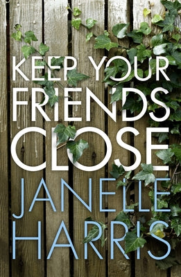 Keep Your Friends Close by Harris, Janelle