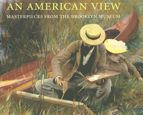 An American View: Masterpieces from the Brooklyn Museum by Carbone, Teresa A.