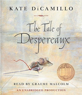 The Tale of Despereaux: Being the Story of a Mouse, a Princess, Some Soup and a Spool of Thread by DiCamillo, Kate