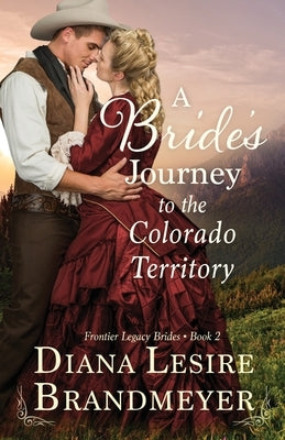 A Bride's Journey to the Colorado Territory by Lesire Brandmeyer, Diana