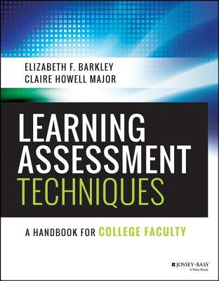 Learning Assessment Techniques: A Handbook for College Faculty by Barkley, Elizabeth F.