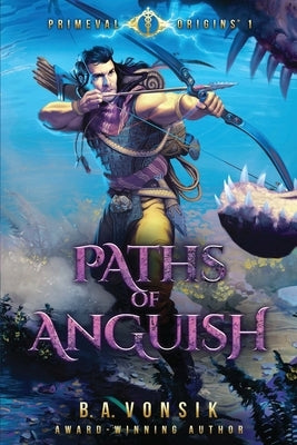 Primeval Origins: Paths of Anguish by Vonsik, B. a.