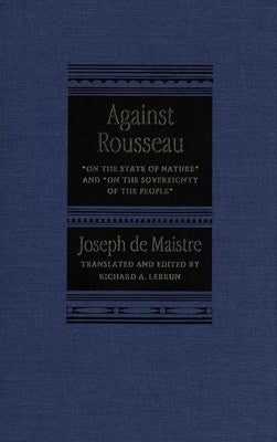 Against Rousseau: On the State of Nature and on the Sovereignty of the People by Maistre, Joseph De