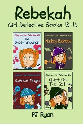 Rebekah - Girl Detective Books 13-16: 4 Fun Short Story Mysteries for Children Ages 9-12 by Ryan, Pj