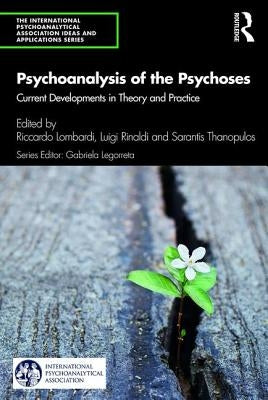 Psychoanalysis of the Psychoses: Current Developments in Theory and Practice by Lombardi, Riccardo