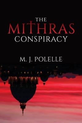 The Mithras Conspiracy by Polelle, M. J.