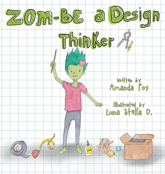 Zom-Be a Design Thinker! by Fox, Amanda