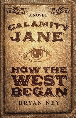 Calamity Jane: When The West Began by Ney, Bryan