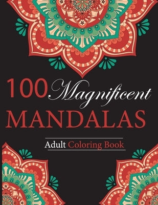 100 Magnificent Mandalas: Adult Coloring Book by Fullerton