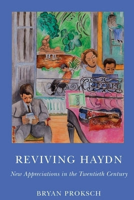 Reviving Haydn: New Appreciations in the Twentieth Century by Proksch, Bryan