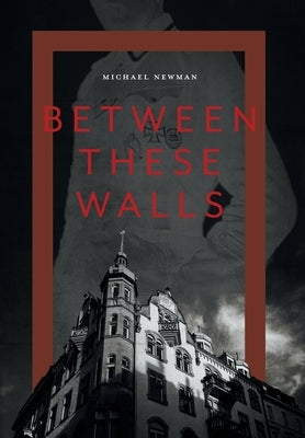 Between These Walls by Newman, Michael