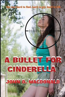 A Bullet for Cinderella by MacDonald, John D.