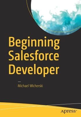 Beginning Salesforce Developer by Wicherski, Michael