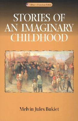 Stories of an Imaginary Childhood by Bukiet, Melvin Jules