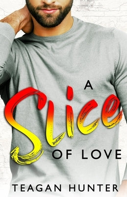 A Slice of Love: Second-Chance Romcom by Hunter, Teagan