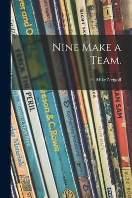 Nine Make a Team. by Neigoff, Mike