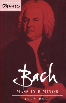 Bach: Mass in B Minor by Butt, John