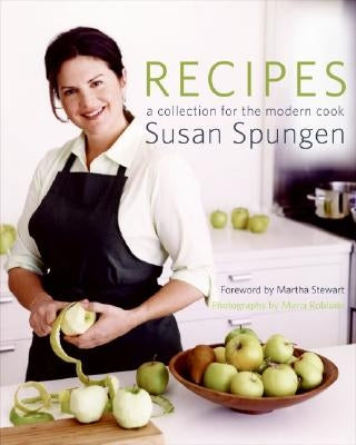 Recipes: A Collection for the Modern Cook by Spungen, Susan