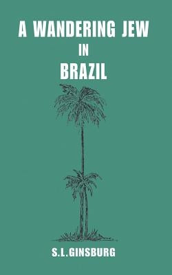 A Wandering Jew in Brazil by Morton, Louis G.