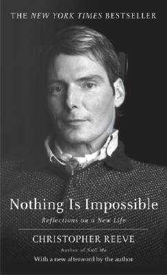 Nothing Is Impossible: Reflections on a New Life by Reeve, Christopher